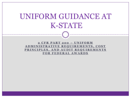 UNIFORM GUIDANCE AT K-STATE 2 CFR PART 200 – UNIFORM ADMINISTRATIVE REQUIREMENTS, COST PRINCIPLES, AND AUDIT REQUIREMENTS FOR FEDERAL AWARDS.