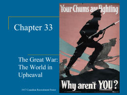 Chapter 33  The Great War: The World in Upheaval 1917 Canadian Recruitment Poster Immediate Origins of World War I     June 28, 1914: Assassination of Archduke.