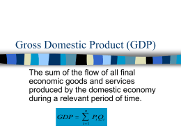 Gross Domestic Product (GDP) The sum of the flow of all final economic goods and services produced by the domestic economy during a relevant.