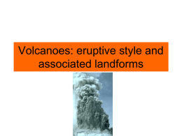 Volcanoes: eruptive style and associated landforms Viscosity • Resistance to flow  Which test tube contains the fluid with high viscosity? Left? Right?