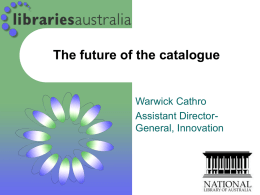 The future of the catalogue  Warwick Cathro Assistant DirectorGeneral, Innovation Calhoun report [1] “Today, a large and growing number of students and scholars routinely.