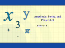 Amplitude, Period, and Phase Shift Section 4-5 Objectives • I can determine amplitude, period, and phase shifts of trig functions • I can write trig equations.
