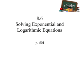 8.6 Solving Exponential and Logarithmic Equations p. 501 Exponential Equations • One way to solve exponential equations is to use the property that if 2 powers.