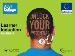 Learner Induction 2014/2015 The aim of your induction You will: • • • •  Know more about the College Understand the services and facilities available to you Know what you can expect.