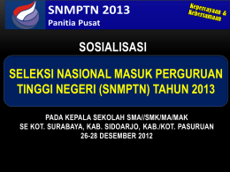 SOSIALISASI SELEKSI NASIONAL MASUK PERGURUAN TINGGI NEGERI (SNMPTN) TAHUN 2013 PADA KEPALA SEKOLAH SMA//SMK/MA/MAK SE KOT.
