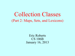 Collection Classes (Part 2: Maps, Sets, and Lexicons)  Eric Roberts CS 106B January 16, 2013