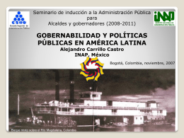 Seminario de inducción a la Administración Pública para Alcaldes y gobernadores (2008-2011)  INSTITUTO NACIONAL DE ADMINISTRACIÓN PÚBLICA  GOBERNABILIDAD Y POLÍTICAS PÚBLICAS EN AMÉRICA LATINA Alejandro Carrillo Castro INAP,