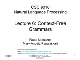 CSC 9010 Natural Language Processing  Lecture 6: Context-Free Grammars Paula Matuszek Mary-Angela Papalaskari Presentation slides adapted from: Martin: http://www.cs.colorado.edu/~martin/csci5832.html McCoy: http://www.cis.udel.edu/~mccoy/courses/cisc882.03f (after Owen Rambow)  11/6/2015  CSC 9010- NLP -Context-Free Grammars.