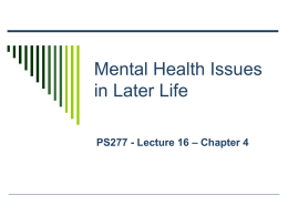 Mental Health Issues in Later Life PS277 - Lecture 16 – Chapter 4