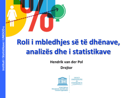 Instituti i Statistikave i UNESCO-s  Roli i mbledhjes së të dhënave, analizës dhe i statistikave Hendrik van der Pol Drejtor.