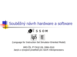 Souběžný návrh hardware a software  (Language for Instruction Set Simulator-Oriented Model) MPO ČR, FT-TA3/128, 2006-2010 Jazyk a vývojové prostředí pro návrh mikroprocesoru.