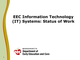 EEC Information Technology (IT) Systems: Status of Work Information Technology (IT) Goals IT’s goal is to empower EEC to fulfill its mission.