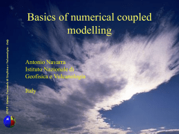 INGV - Istituto Nazionale di Geofisica e Vulcanologia - Italy  Basics of numerical coupled modelling Antonio Navarra Istituto Nazionale di Geofisica e Vulcanologia  Italy.