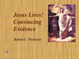 Jesus Lives! Convincing Evidence Robert C. Newman The Disciples Transformed • According to the Bible, on the third day after Jesus' death, his disciples were.