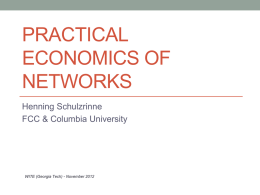 PRACTICAL ECONOMICS OF NETWORKS Henning Schulzrinne FCC & Columbia University  WITE (Georgia Tech) - November 2012