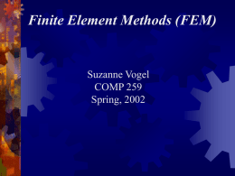 Finite Element Methods (FEM)  Suzanne Vogel COMP 259 Spring, 2002 Definition of FEM The finite element method is the formulation of a global model to.