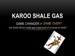 KAROO SHALE GAS GAME CHANGER or GAME OVER? are South Africa’s shale gas hopes built on a house of cards?