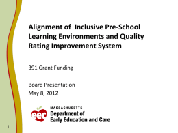 Alignment of Inclusive Pre-School Learning Environments and Quality Rating Improvement System 391 Grant Funding Board Presentation May 8, 2012
