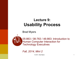 Lecture 9:  Usability Process Brad Myers 05-863 / 08-763 / 46-863: Introduction to Human Computer Interaction for Technology Executives Fall, 2014, Mini 2 © 2014 - Brad.