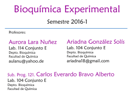 Bioquímica Experimental Semestre 2016-1 Profesores:  Aurora Lara Nuñez  Ariadna González Solís  Depto. Bioquímica Facultad de Química  Depto.