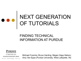 NEXT GENERATION OF TUTORIALS FINDING TECHNICAL INFORMATION AT PURDUE  Michael Fosmire; Bruce Harding; Megan Sapp Nelson; Amy Van Epps (Purdue University, West Lafayette, IN)
