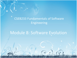 CSEB233 Fundamentals of Software Engineering  Module 8: Software Evolution  Badariah Solemon 2010 Objectives: • To explain about maintenance and supports required of an application, which is.
