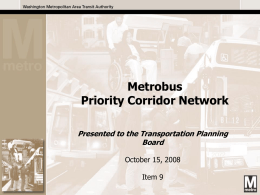 Metrobus Priority Corridor Network Presented to the Transportation Planning Board October 15, 2008 Item 9