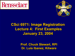 CSci 6971: Image Registration Lecture 4: First Examples January 23, 2004 Prof. Chuck Stewart, RPI Dr.