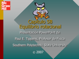 Capítulo 5B Equilibrio rotacional Presentación PowerPoint de Paul E. Tippens, Profesor de Física Southern Polytechnic State University ©