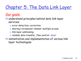 Chapter 5: The Data Link Layer Our goals:  understand principles behind data link layer  services:      error detection, correction sharing a broadcast channel: multiple access link.