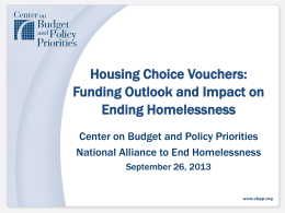 Housing Choice Vouchers: Funding Outlook and Impact on Ending Homelessness Center on Budget and Policy Priorities National Alliance to End Homelessness September 26, 2013
