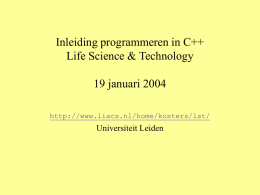 Inleiding programmeren in C++ Life Science & Technology 19 januari 2004 http://www.liacs.nl/home/kosters/lst/  Universiteit Leiden.