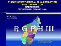 3e RECENSEMENT GENERAL DE LA POPULATION et DE L’HABITATION MADAGASCAR (SITUATION FIN OCTOBRE 2008)  Atelier Régional des Nations Unies pour le traitement des données RGPH du.