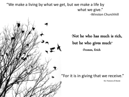 “We make a living by what we get, but we make a life by what we give.” -Winston Churchhill  “Not  he who has much.
