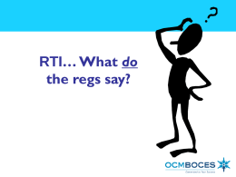 RTI… What do the regs say? What is “it?” Response To Intervention is a systematic process for providing preventive, supplementary, and interventional instructional services to students.