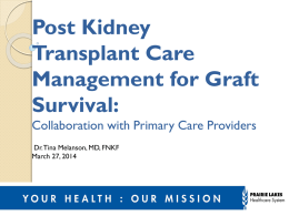 Post Kidney Transplant Care Management for Graft Survival: Collaboration with Primary Care Providers Dr. Tina Melanson, MD, FNKF March 27, 2014  Interventional Cardiologists.