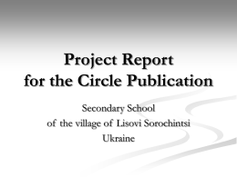 Project Report for the Circle Publication Secondary School of the village of Lisovi Sorochintsi Ukraine.