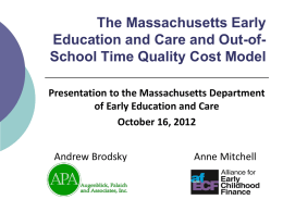 The Massachusetts Early Education and Care and Out-ofSchool Time Quality Cost Model Presentation to the Massachusetts Department of Early Education and Care October 16,