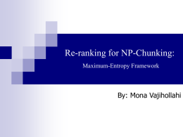 Re-ranking for NP-Chunking: Maximum-Entropy Framework  By: Mona Vajihollahi Agenda          Background Training approach Reranking Results Conclusion Future Directions Comparison: VP, MaxEnt and Baseline Application  12/4/2002