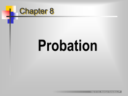 Chapter 8  Probation Clear & Cole, American Corrections, 6th Evolution of leniency/ Probation in America social work role  law enforcement role  modern Probation (20th century)  an obligation imposed by judge.