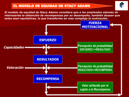 EL MODELO DE EQUIDAD DE STACY ADAMS El modelo de equidad de Stacy Adams considera que a los empleados además de interesarles.