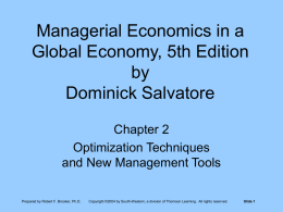 Managerial Economics in a Global Economy, 5th Edition by Dominick Salvatore Chapter 2 Optimization Techniques and New Management Tools Prepared by Robert F.