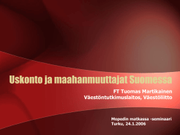 Uskonto ja maahanmuuttajat Suomessa FT Tuomas Martikainen Väestöntutkimuslaitos, Väestöliitto  Mopedin matkassa -seminaari Turku, 24.1.2006