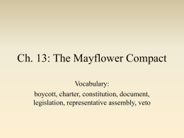 Ch. 13: The Mayflower Compact Vocabulary: boycott, charter, constitution, document, legislation, representative assembly, veto.
