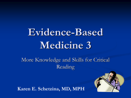 Evidence-Based Medicine 3 More Knowledge and Skills for Critical Reading  Karen E. Schetzina, MD, MPH.