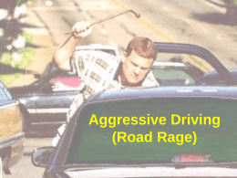 Aggressive Driving (Road Rage) ACTUAL INCIDENT A 29-year-old man was shot to death, an apparent victim of road rage.