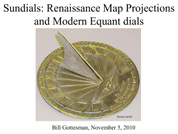 Sundials: Renaissance Map Projections and Modern Equant dials  Bill Gottesman, November 5, 2010