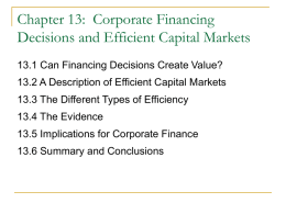 Chapter 13: Corporate Financing Decisions and Efficient Capital Markets 13.1 Can Financing Decisions Create Value? 13.2 A Description of Efficient Capital Markets 13.3 The.