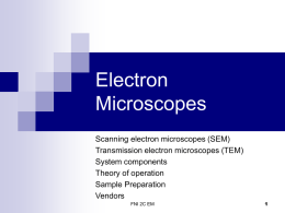Electron Microscopes Scanning electron microscopes (SEM) Transmission electron microscopes (TEM) System components Theory of operation Sample Preparation Vendors FNI 2C EM.