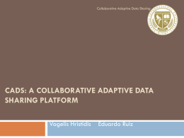 Collaborative Adaptive Data Sharing - FIU  CADS: A COLLABORATIVE ADAPTIVE DATA SHARING PLATFORM Vagelis Hristidis  Eduardo Ruiz.